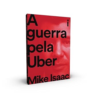 A Guerra Pela Uber Mike Isaac